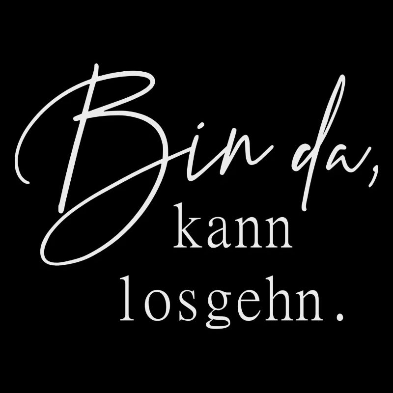 bin da kann losgehn
