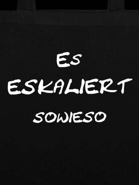 Es eskaliert sowieso