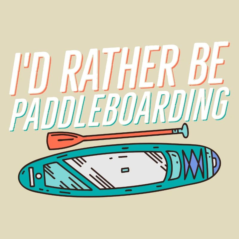 I'd Rather Be Paddleboarding Stand Up Paddle Board