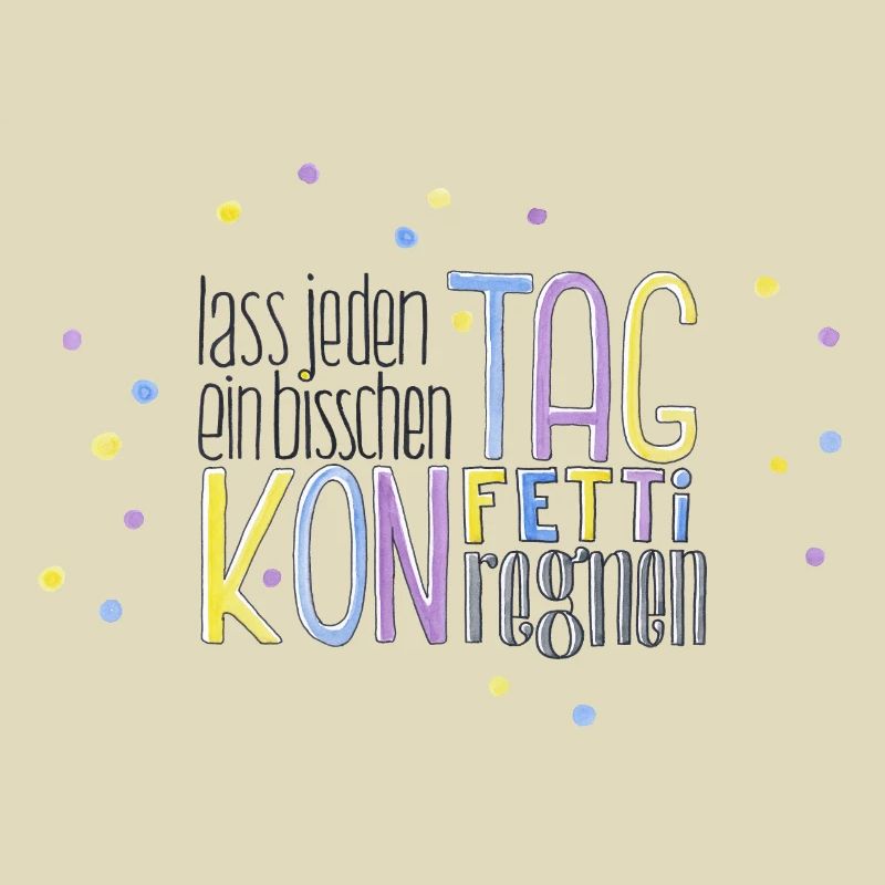 Lass jeden Tag ein bisschen Konfetti regnen