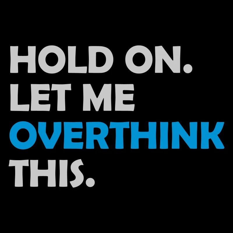 Let me overthink this