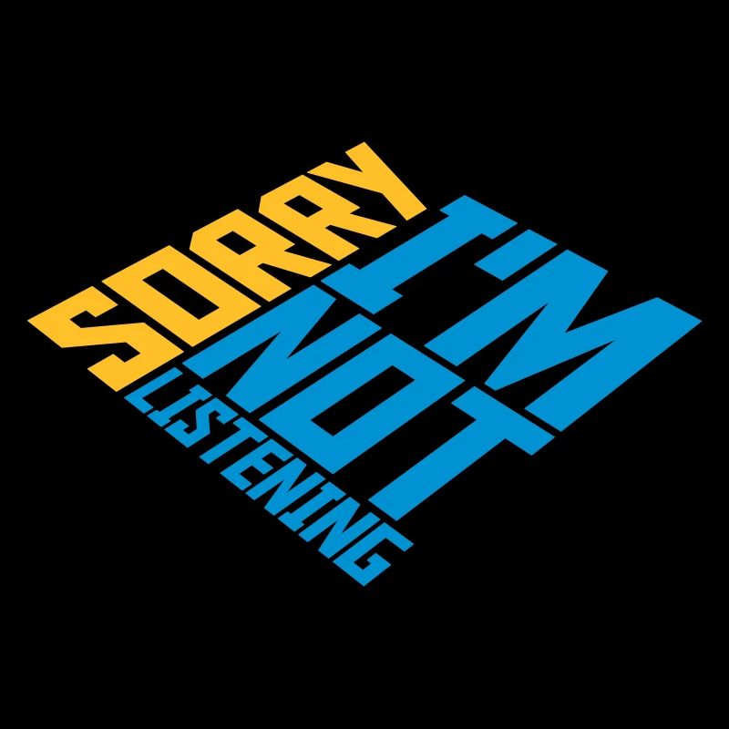 désolé de ne pas écouter