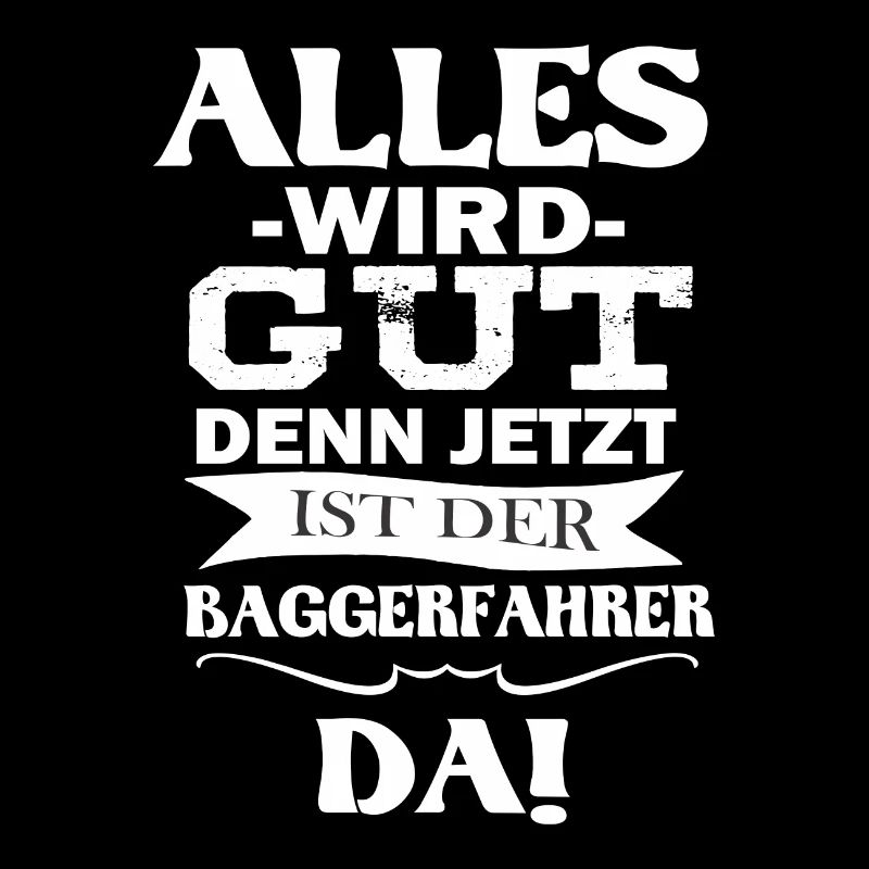Baggerfahrer Shirts / Baggerfahrer Sprüche