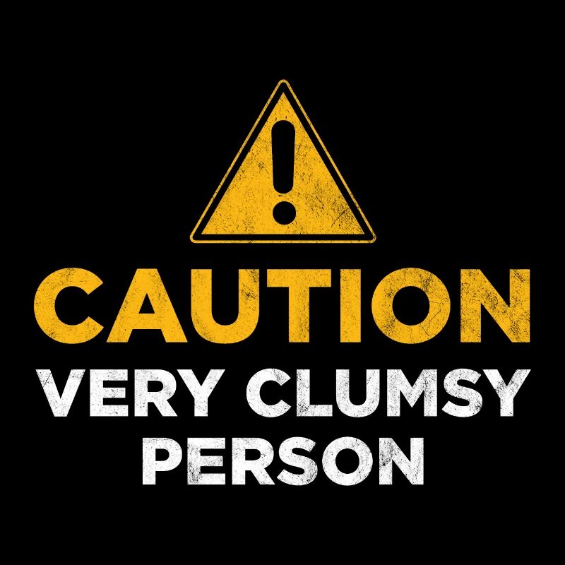Caution Very Clumsy Person