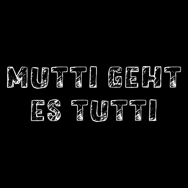 Mutti geht es tutti lustiger Spruch Mama Mutter