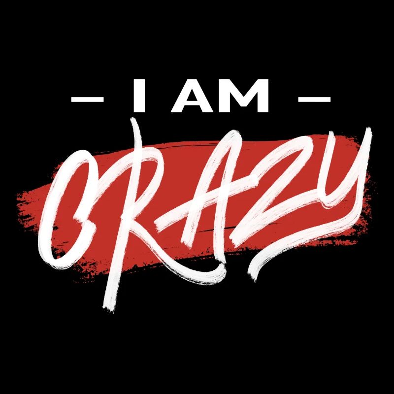 I AM CRAZY