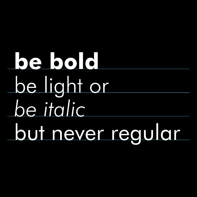 be bold, be light or be italic - but never regular