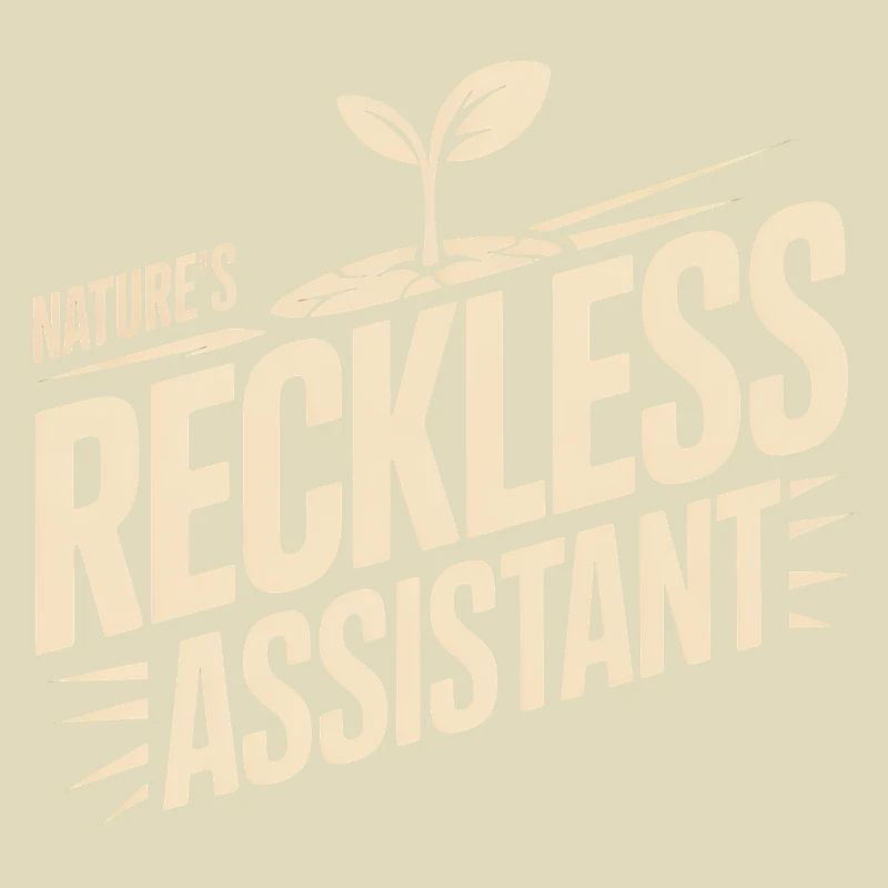 Nature's Reckless Assistant
