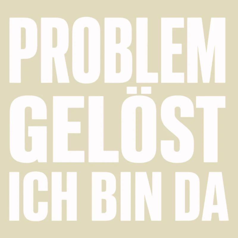 Problem Gelöst Ich Bin Da witziges Statement