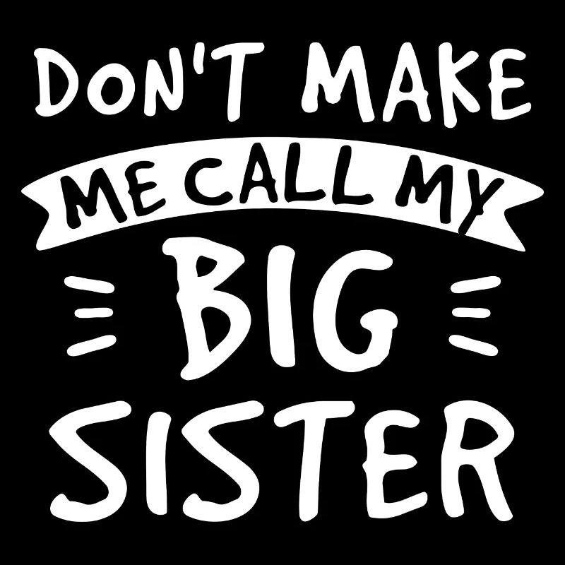 Don't Make Me Call My Big Sister - Große Schwester
