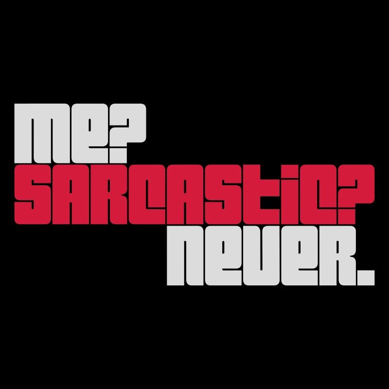 me sarcastic never Zitat