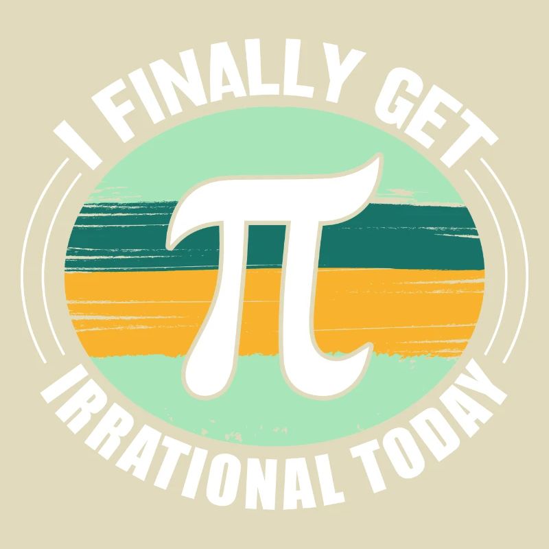 I Finally Get Irrational Today - Math PI