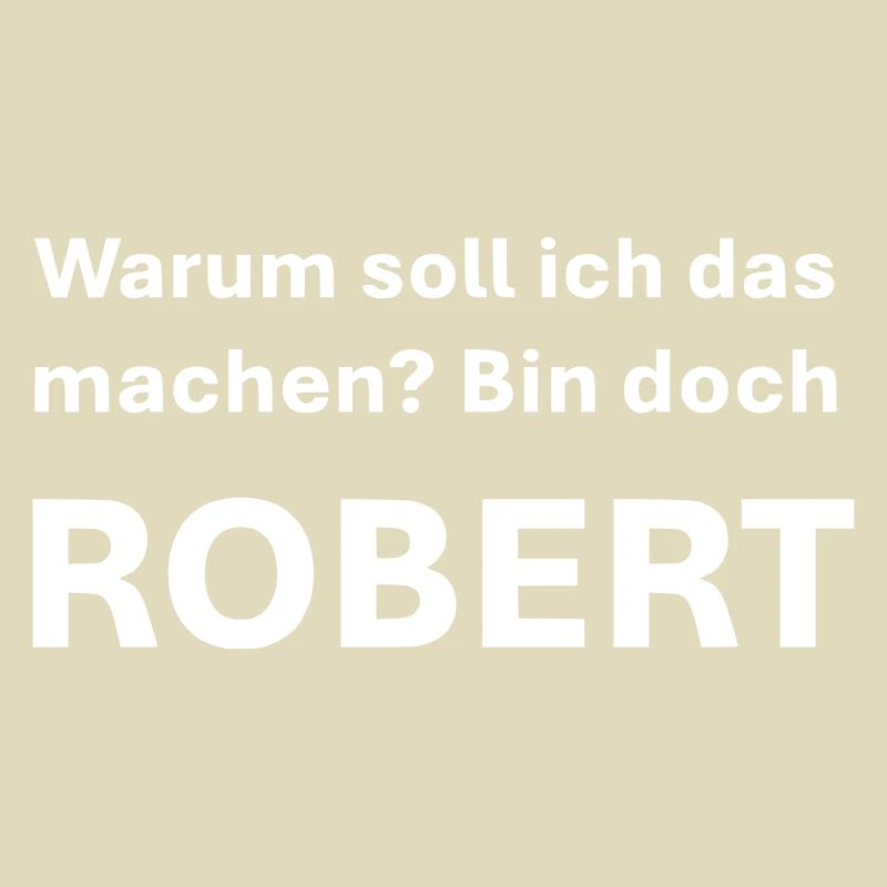 War soll ich das machen bin doch Robert