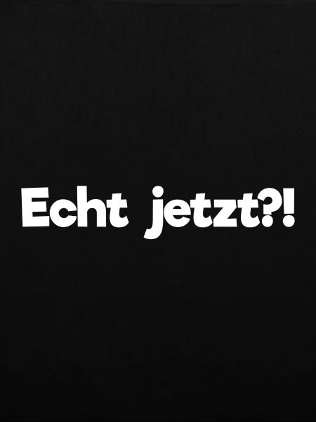 Echt jetzt?!
