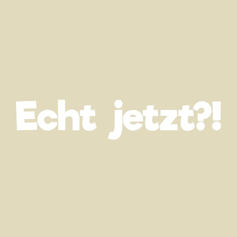 Echt jetzt?!