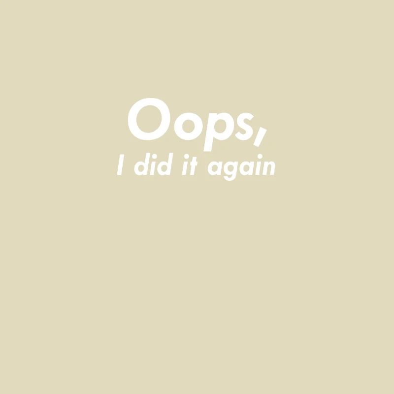 Oops I did it again