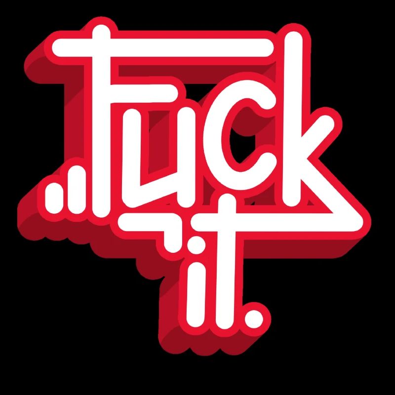 Fuck it