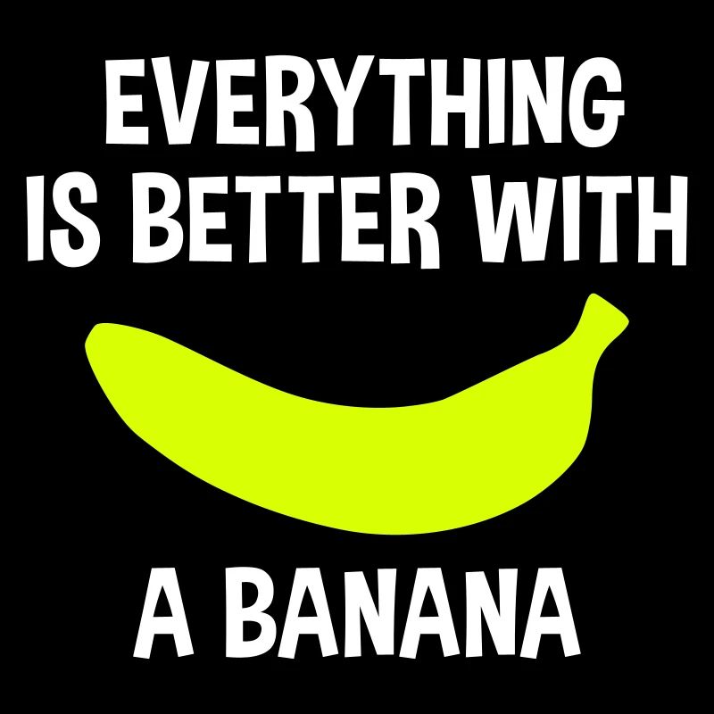 Everything is better with a banana (Banane)