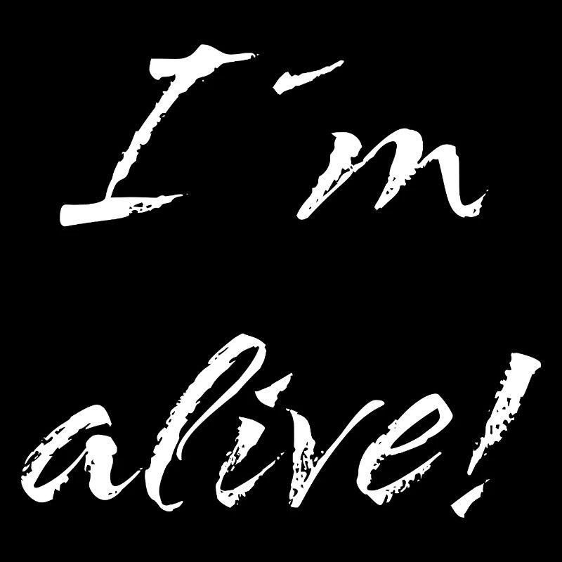 I ́m alive