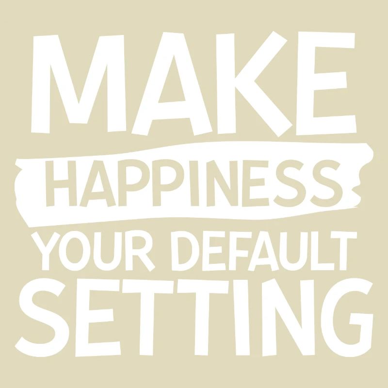 Make Happiness Your Default Setting 2