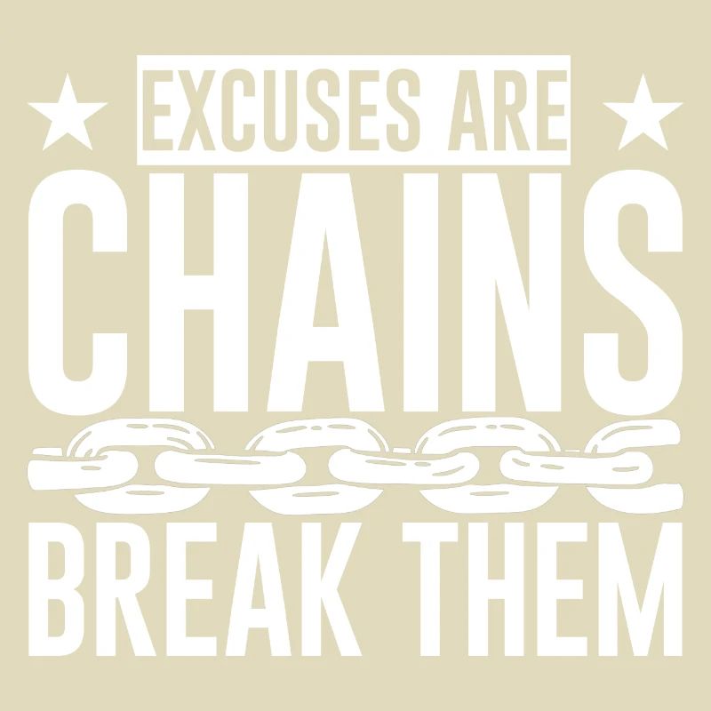 Excuses Are Chains Break Them 4