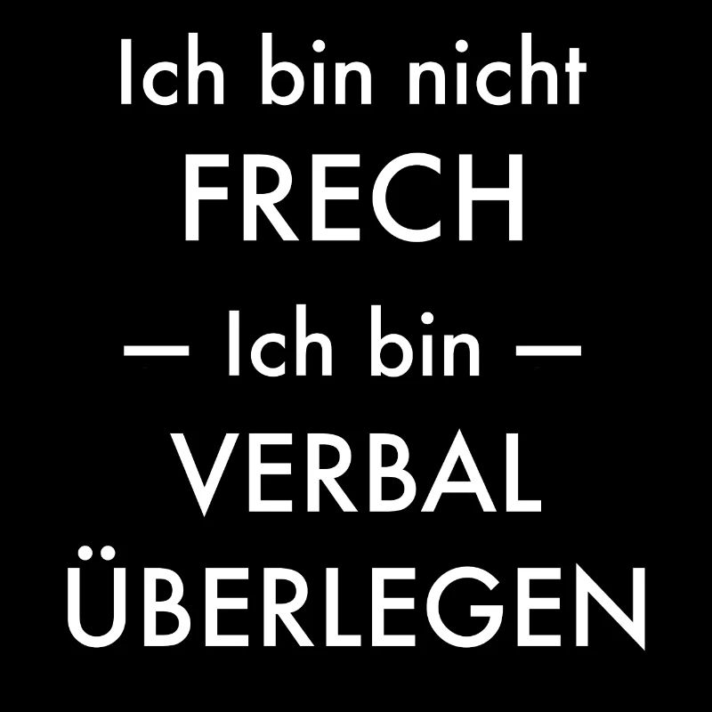 Ich bin nicht frech - ich bin verbal überlegen