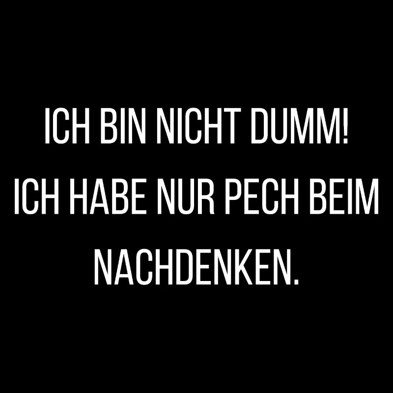 Ich bin nicht dumm, habe nur Pech im Nachdenken