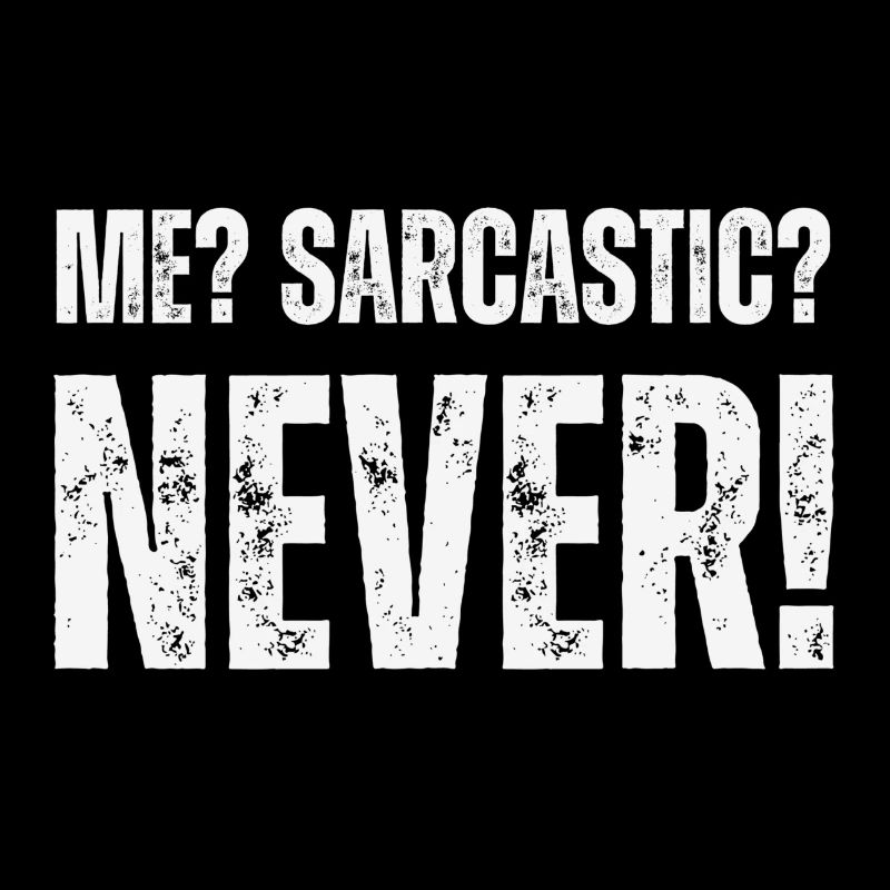 Ich? Sarkaste? Nie