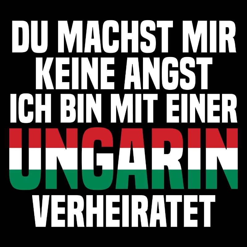 Du machst mir Keine Angst ich bin mit einer Ungari