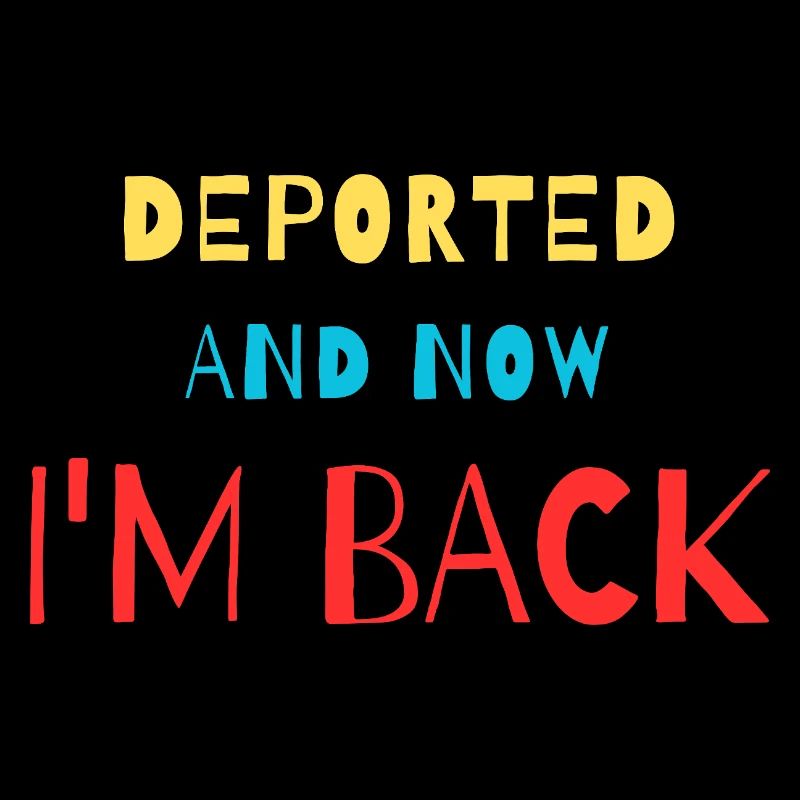 Deported And Now I'm Back Funny Design