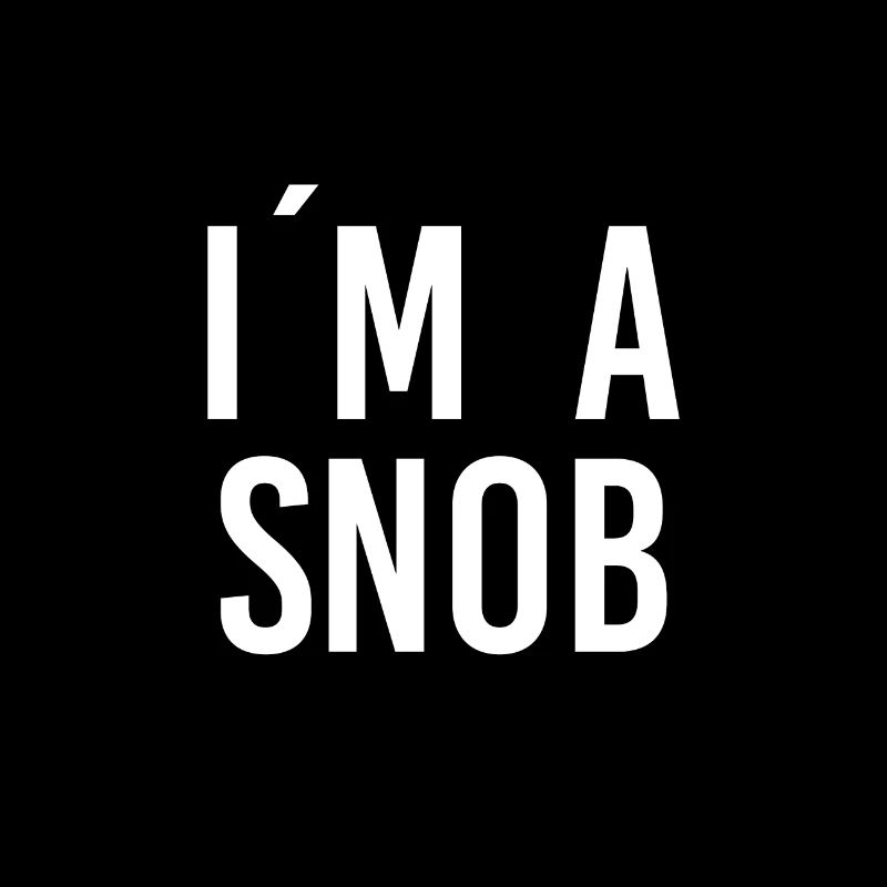 I am a Snob