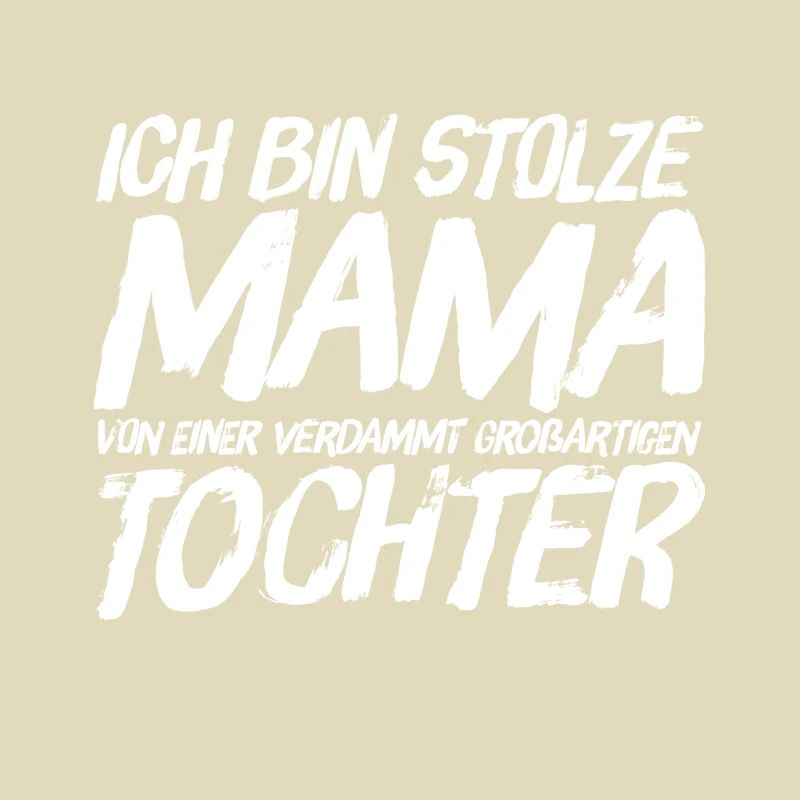 ICH BIN STOLZE MAMA EINER GROSSARTIGEN TOCHTER