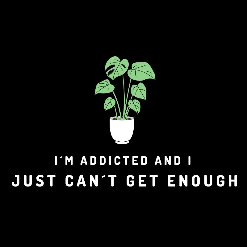 Plants: I ́m addicted and I just can't get enough