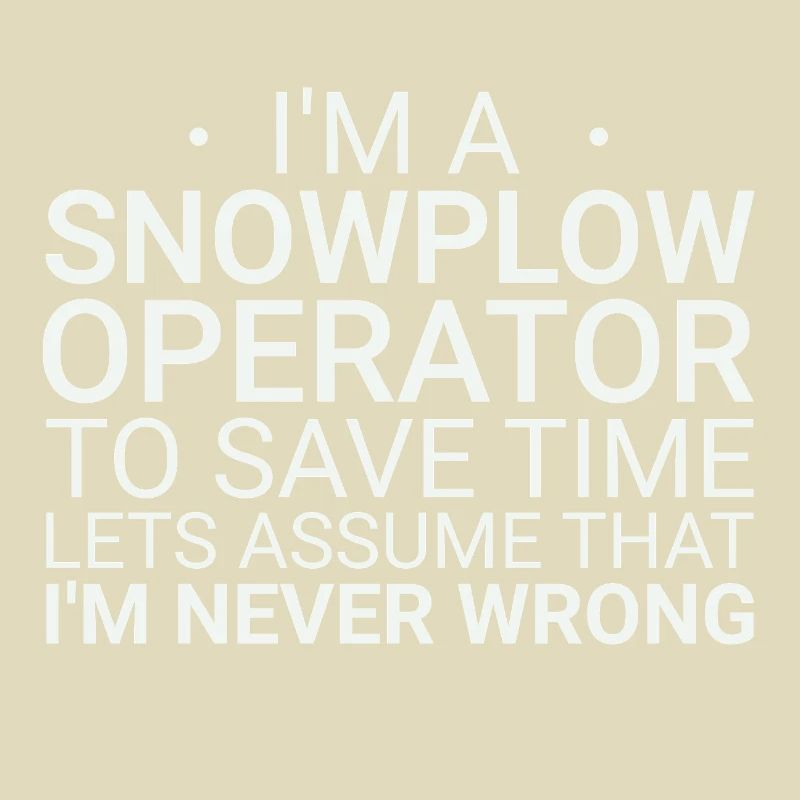 Snowplow Operator Never Wrong Snowplow Driver