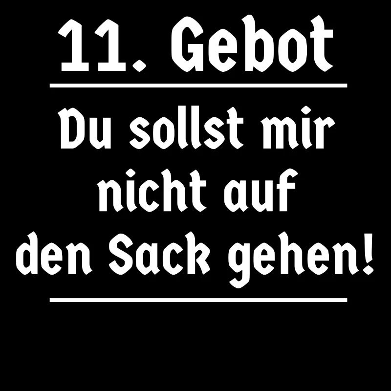 11. Gebot du sollst mir nicht auf den Sack gehen