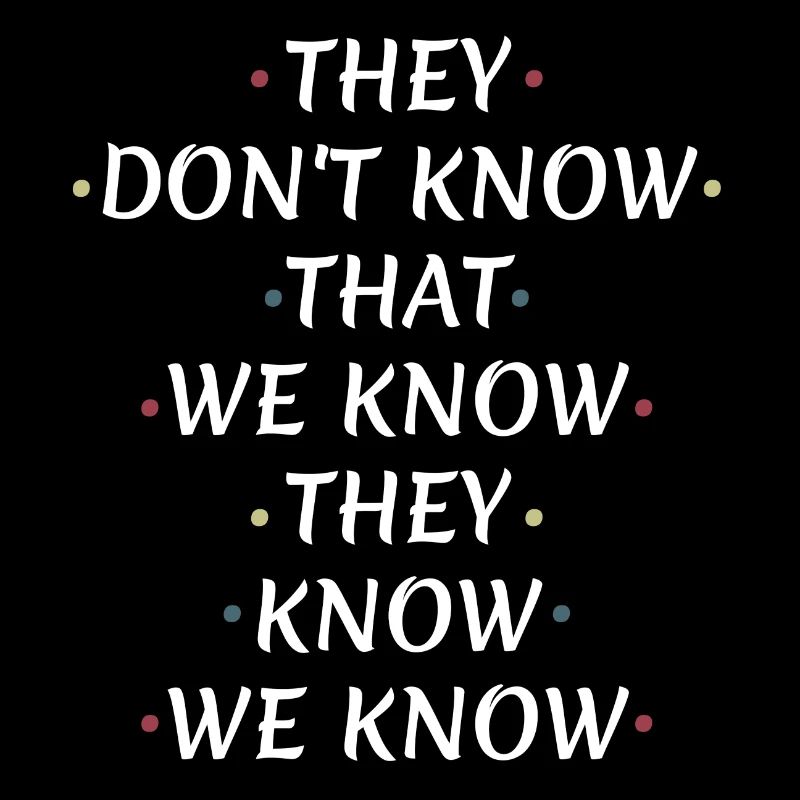 They Don't Know That We Know