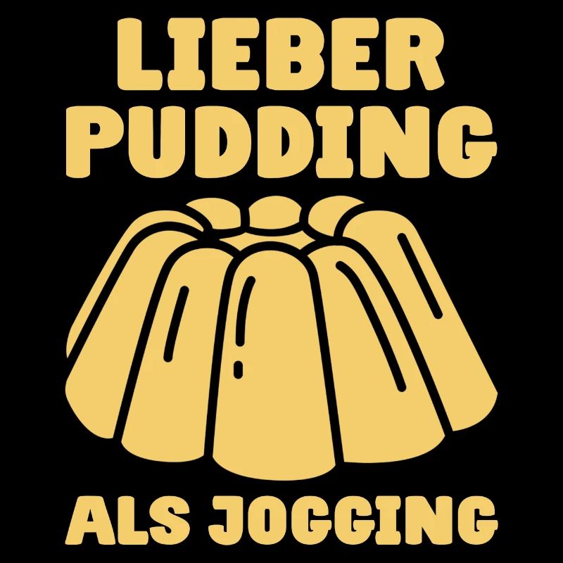 Lieber Pudding als Jogging - Pudding Esser