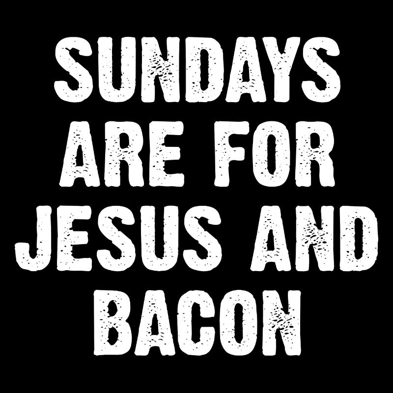 Les dimanches sont pour Jésus et le bacon