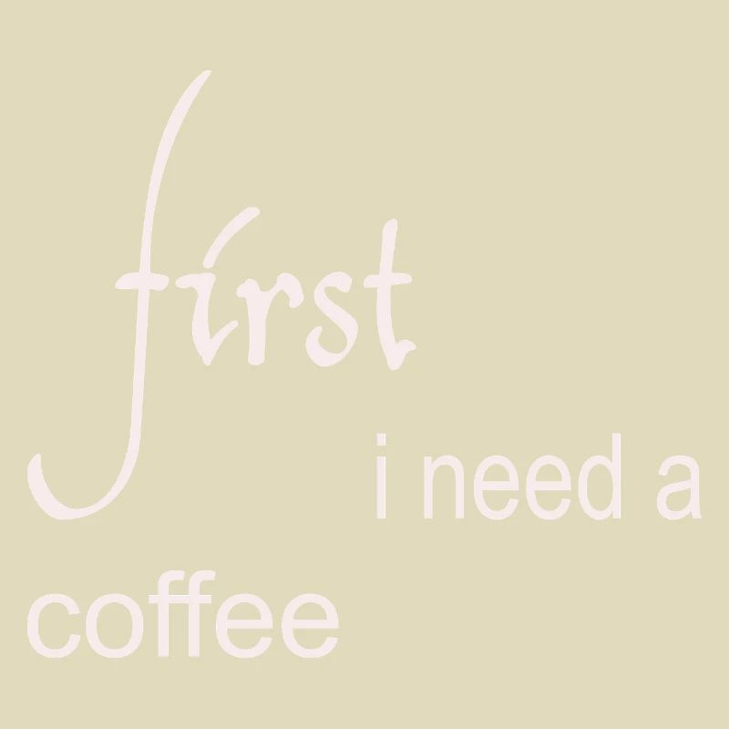 First I Need a Coffee Design