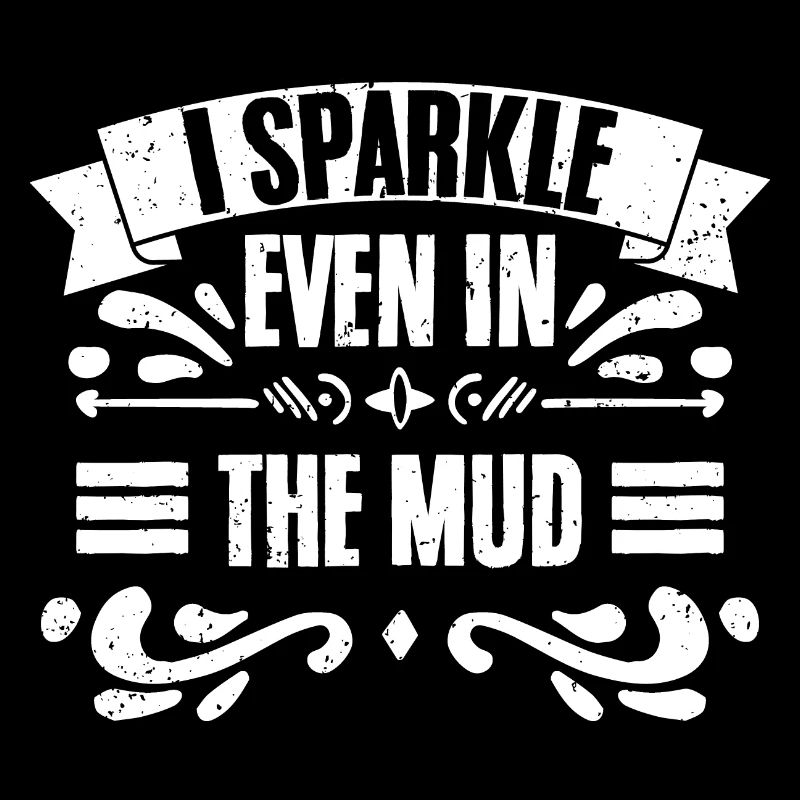 I Sparkle Even In The Mud Funny Mud Runner For