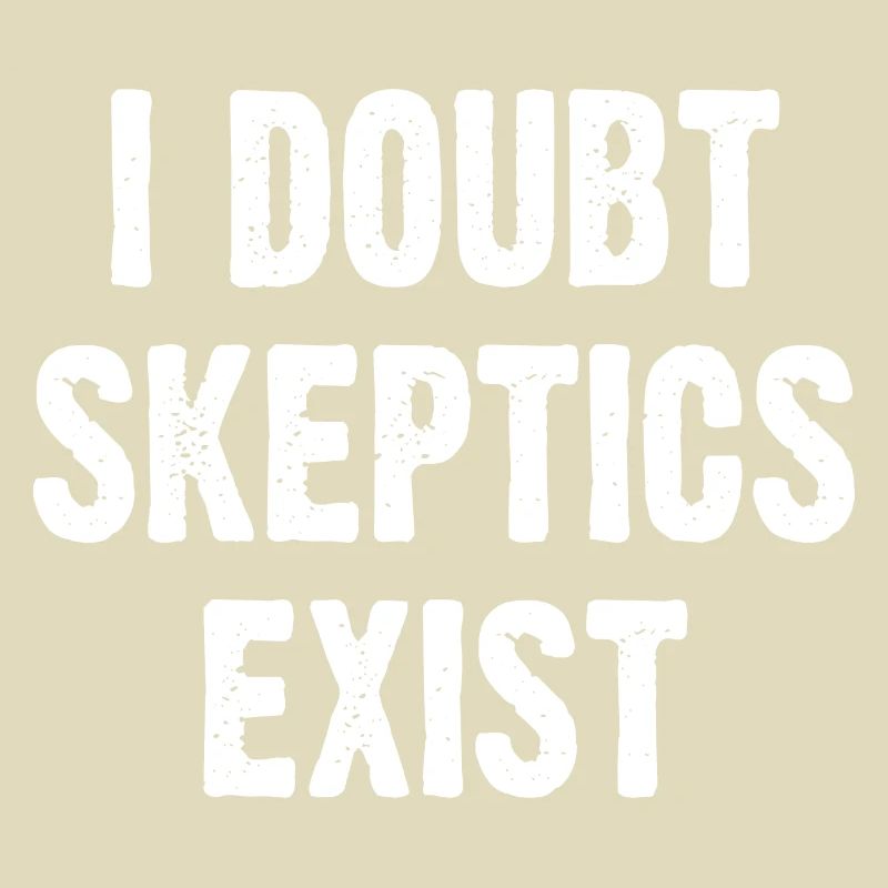 I Doubt Skeptics Exist
