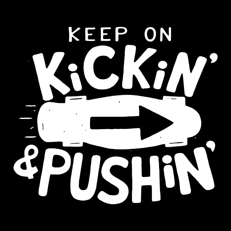 Skateboarding Keep On Kickin And Pushin