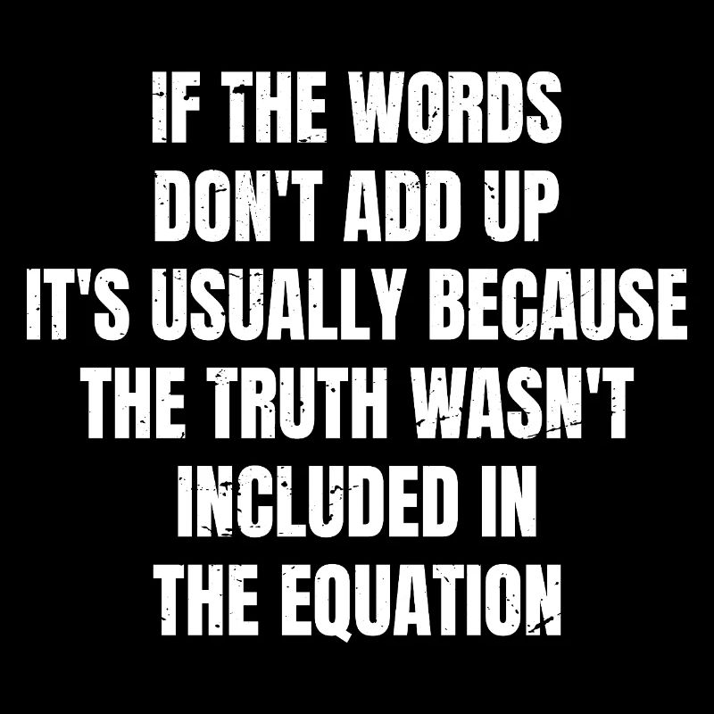 if the words don't add up it's usually because