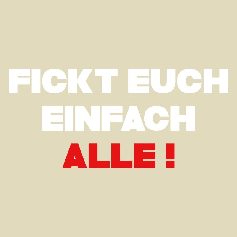 Fickt Euch einfach alle ! Cooles Statement Motiv
