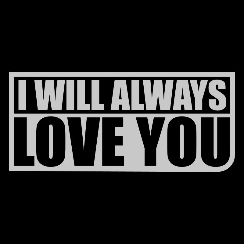 I will always love