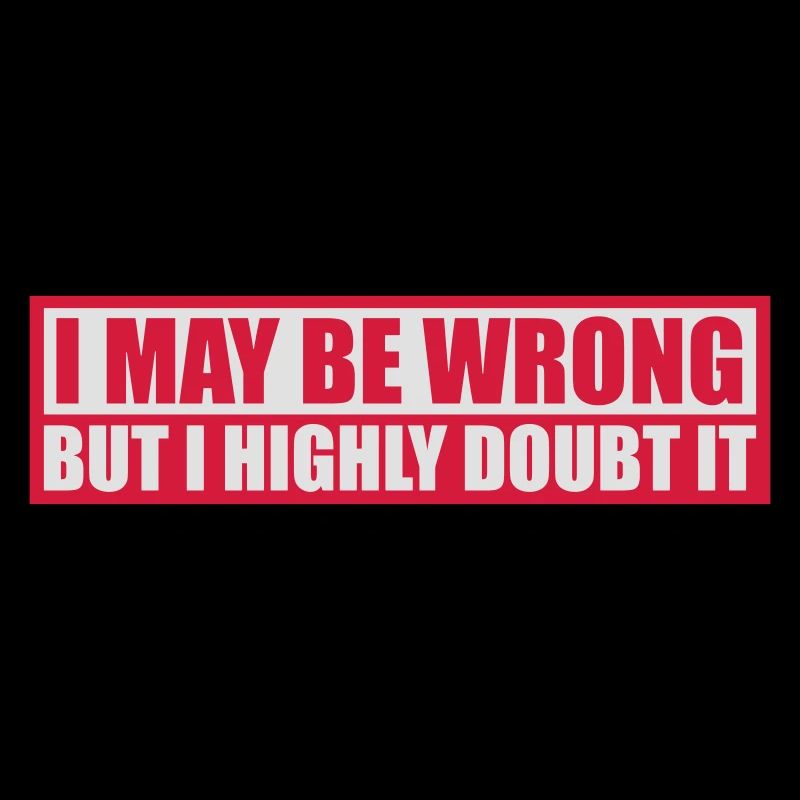 I may be wrong