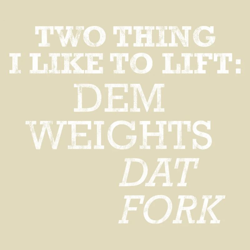Two Things I Like To Lift, Dem Weights, Dat Fork 3