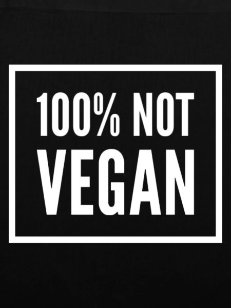 100% Not Vegan