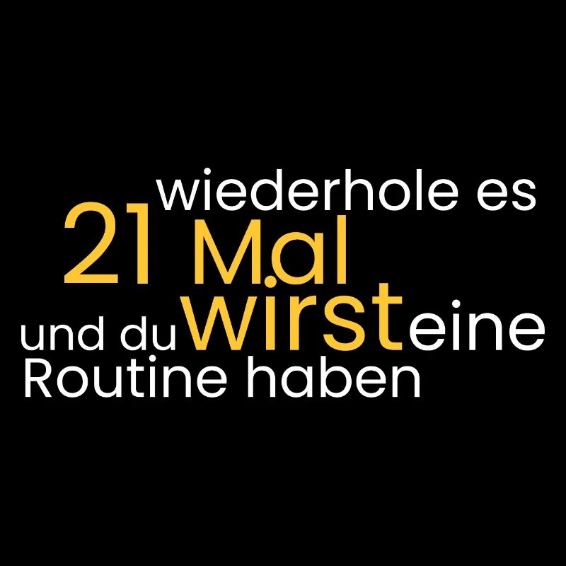 wiederhole es 21 Mal und du
