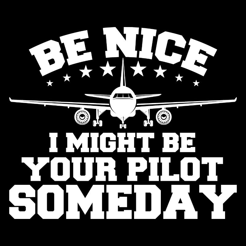 Sei nett, ich könnte eines Tages dein Pilot sein Pilot
